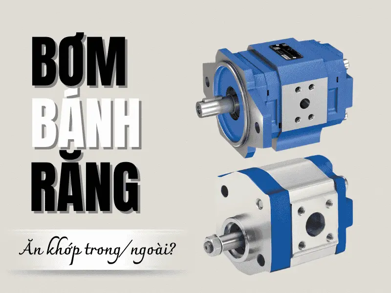 Bơm bánh răng ăn khớp trong và bơm bánh răng ăn khớp ngoài